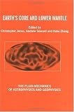 Earth's Core and Lower Mantle (Fluid Mechanics of Astrophysics & Geophysics)