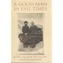 A Good Man in Evil Times: Aristides De Sousa Mende&hellip by Jose-Alain Fralon