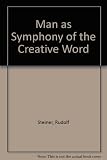 Man as symphony of the creative word : twelve lectures given in Dornach, Switzerland from October 19th to November 11th, 1923