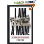 I Am a Man!: Race, Manhood, and the Civil Rights Movement