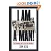 I Am a Man!: Race, Manhood, and the Civil Rights Movement