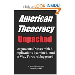 AMERICAN THEOCRACY Unpacked: Arguments Disassembled, Implications Explored, and a Way Forward Suggested