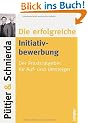 Die erfolgreiche Initiativbewerbung: Der Praxisratgeber f�r Auf- und Umsteiger