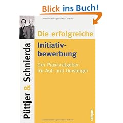 Die erfolgreiche Initiativbewerbung: Der Praxisratgeber f�r Auf- und Umsteiger