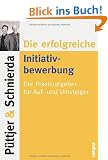 Die erfolgreiche Initiativbewerbung: Der Praxisratgeber f�r Auf- und Umsteiger