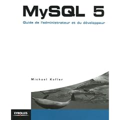 MySQL 5 : Guide de l'administrateur et du d�veloppeur