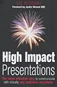 High Impact Presentations: The Most Effective Way to Communicate with Virtually Any Audience Anywhere