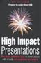 High Impact Presentations: The Most Effective Way to Communicate with Virtually Any Audience Anywhere