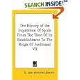 The History of the Inquisition Of Spain From The Time Of Its Establishment To The Reign Of Ferdinand VII by D. Jean Antoine Llorente