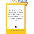The History of the Inquisition Of Spain From The Time Of Its Establishment To The Reign Of Ferdinand VII by  D. Jean Antoine Llorente
