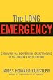 The Long Emergency: Surviving the End of Oil, Climate Change, and Other Converging Catastrophes of the Twenty-First Century