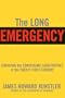 The Long Emergency: Surviving the End Of Oil, Climate Change, and Other Converging Catastrophes Of the Twenty-First Century