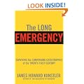 The Long Emergency: Surviving the End Of Oil, Climate Change, and Other Converging Catastrophes Of the Twenty-First Century