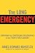 The Long Emergency: Surviving the End of Oil, Climate Change, and Other Converging Catastrophes of the Twenty-First Century