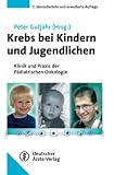 Krebs bei Kindern und Jugendlichen: Klinik und Praxis der Pädiatrischen Onkologie