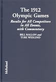 1912 Olympic Games : Results for All Competitors in All Events With Commentary (Mallon, Bill. Results of the Early Modern Olympics, 6.)