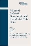 Advanced Dielectric, Piezoelectric, and Ferroelectric Thin Films: Proceedings of the 106th Annual Meeting of the American Ceramic Society, Indianaplois, ... Transactions) (Ceramic Transactions Series)