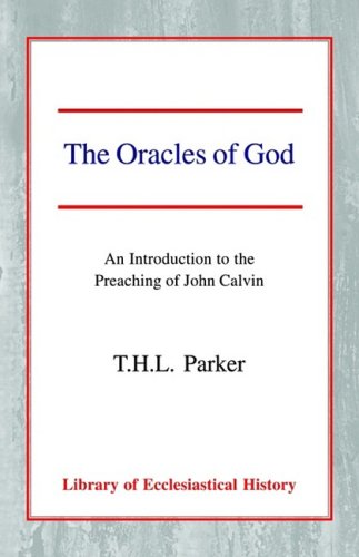The Oracles of God: An Introduction to the Preaching of John Calvin (Library of Ecclesiastical History)