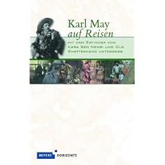 Karl May auf Reisen: Mit dem Erfinder von Kara Ben Nemsi und Old Shatterhand unterwegs