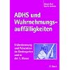 ADHS und Wahrnehmungsauffälligkeiten: Früherkennung und Prävention im Kindergarten und in der 1. Klasse ADHS und Wahrnehmungsauffälligkeiten: Früherkennung und Prävention im Kindergarten und in der 1. Klasse