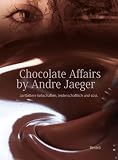 Produkt-Bild: Chocolate affairs by Andr&eacute; Jaeger: zartbittere liebschaften, leidenschaftlich und s&uuml;ss
