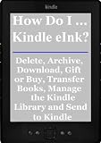 How Do I ... Kindle eInk? Delete, Archive, Download, Gift or Buy, Transfer Books, Manage the Kindle Library and Send to Kindle