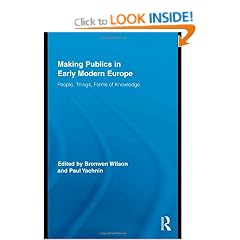 Making Publics in Early Modern Europe: People, Things, Forms of Knowledge