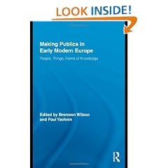 Making Publics in Early Modern Europe: People, Things, Forms of Knowledge