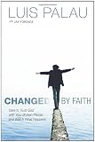 Changed by Faith: Dare to Trust God with Your Broken Pieces . . . and Watch What Happens