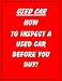 Used Car Buying (Qualifying a Used Car Yourself Before You Buy!) Used Car Buying (Qualifying a Used Car Yourself Before You Buy!)