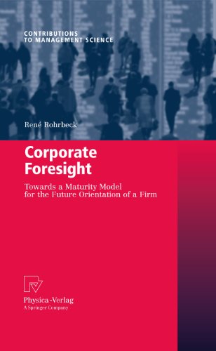 Corporate Foresight: Towards a Maturity Model for the Future Orientation of a Firm (Contributions to Management Science) On Sale