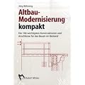 Altbau-Modernisierung kompakt: Die 100 wichtigsten Konstruktionen und Anschl�sse f�r das Bauen im Bestand