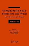 Contaminated Soils, Sediments and Water: Successes and Challenges v. 10 (Contaminated Soils, Sediments and Challenges)