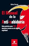 El Manual De La Anti-sabiduria/ the Manual of the Anti Wisdom: Guia Practica Para Ver Nuestros Errores En El Camino Espiritual (Espiritualidad De Hoy)