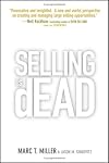 Selling is Dead: Moving Beyond Traditional Sales Roles and Practices to Revitalize Growth