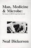 Man, Medicine and Microbe: The Science of AIDS & Long-term Survival (The Politics of Aids, Vol 6)