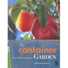 The Edible Container Garden: Fresh Food from Tiny Spaces