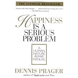 Happiness Is a Serious Problem: A Human Nature Repair Manual
