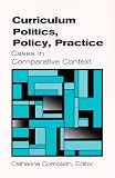 Curriculum Politics, Policy, Practice: Cases in Comparative Context (Suny Series, Innovations in Curriculum)