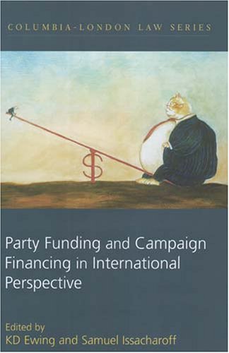 Party Funding And Campaign Financing in International Perspective (Columbia-London Law)