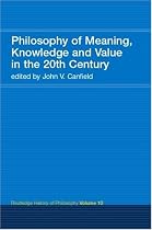 Philosophy of Meaning, Knowledge and Value in the 20th Century (Routledge History of Philosophy)
