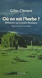 Ou en est l'herbe ? : R�flexions sur le Jardin Plan�taire