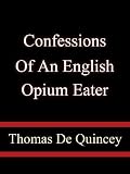 Confessions Of An English Opium Eater - Thomas De Quincey