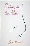 Cooking in the Nude : Just Married (Cooking in the Nude , No 1)