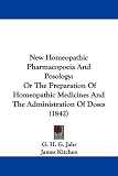 New Homeopathic Pharmacopoeia And Posology: Or The Preparation Of Homeopathic Medicines And The Administration Of Doses (1842)