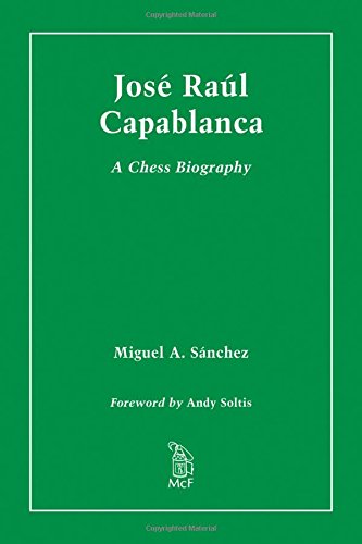 Jose Raul Capablanca: A Chess Biography