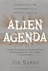 Alien Agenda: Investigating the Extraterrestrial Presence Among Us
