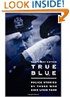 True Blue: Police Stories by Those Who Have Lived Them