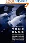 True Blue: Police Stories by Those Who Have Lived Them