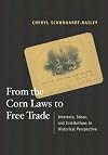 From the Corn Laws to Free Trade: Interests, Ideas, and Institutions in Historical Perspective